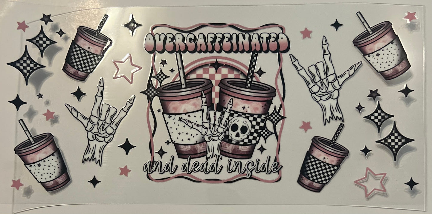 Over caffeinated and Dead Inside