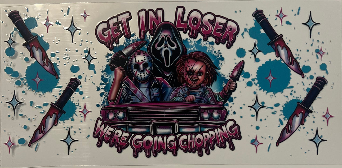 Get in Loser, We’re going Chopping