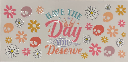 Have the Day You Deserve